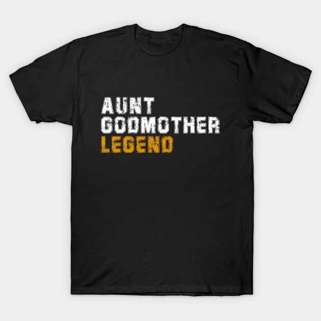 Aunt Godmother Legend T-Shirt by DesignergiftsCie